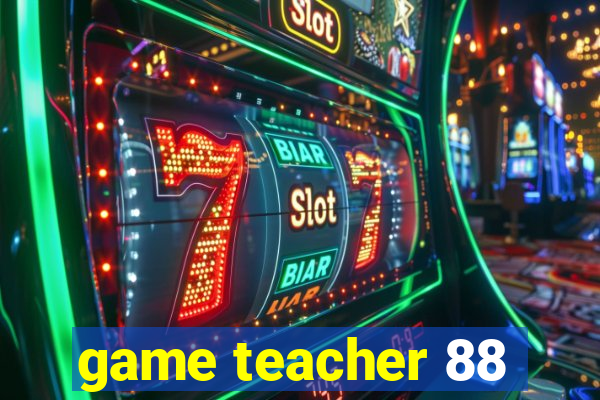 game teacher 88